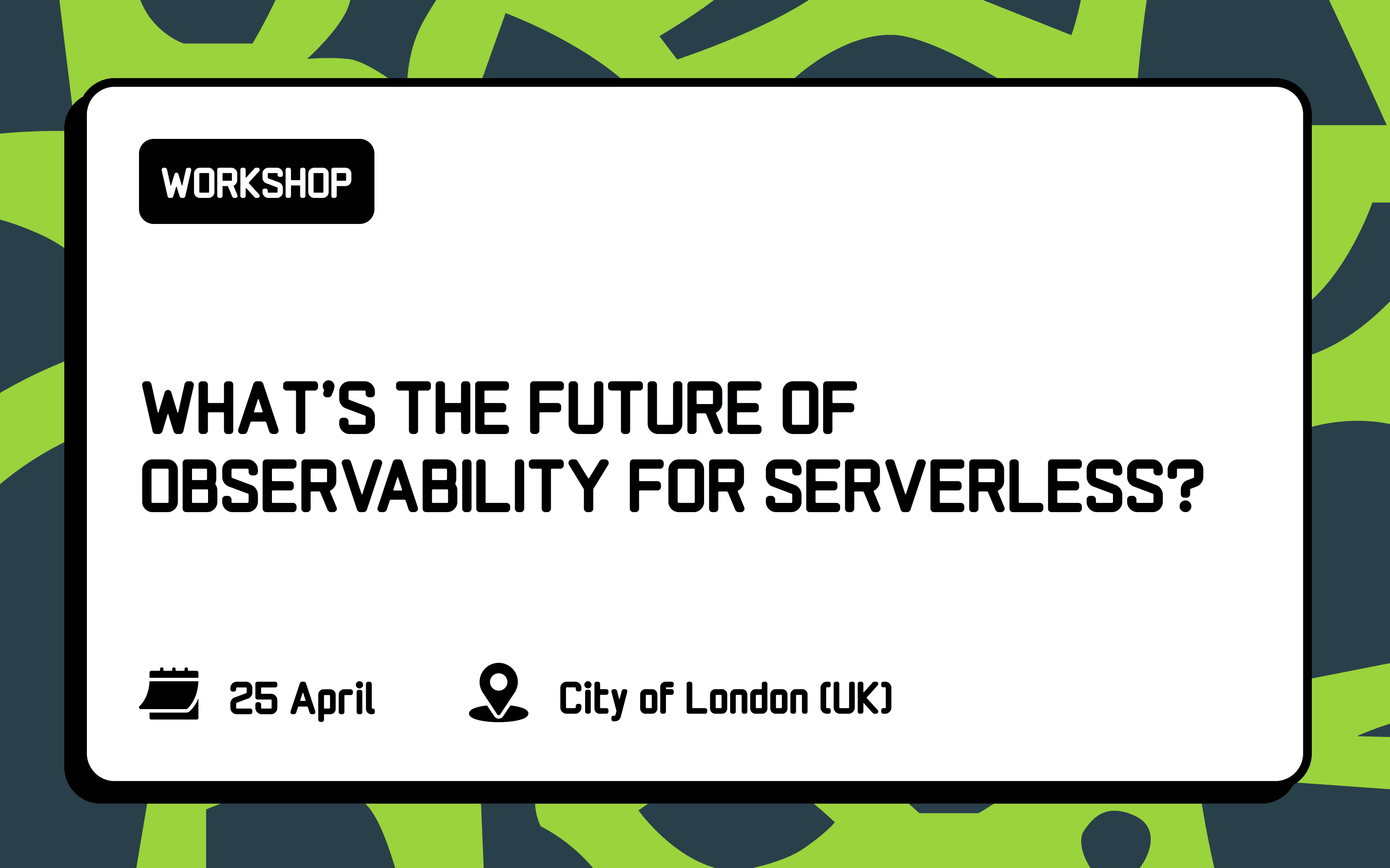 Workshop: What’s the future of o11y for serverless?